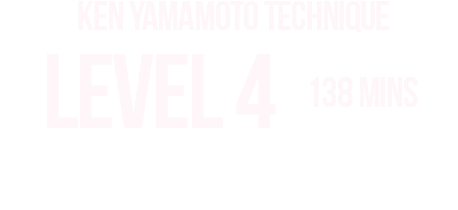 KEN YAMAMOTO TECHNIQUE LEVEL TEN LEVEL4 内容をご紹介