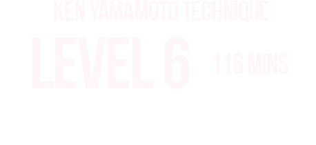 KEN YAMAMOTO TECHNIQUE LEVEL TEN LEVEL6 内容をご紹介