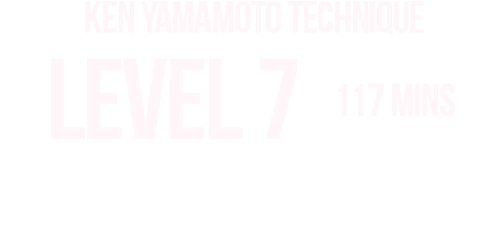 KEN YAMAMOTO TECHNIQUE LEVEL TEN LEVEL7 内容をご紹介